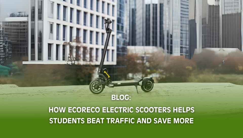 How EcoReco Helps Students Beat Traffic and Save More | Electric Scooters for College Students